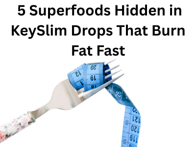 The “Metabolic Switch”: 5 Superfoods Hidden in KeySlim Drops That Burn Fat Fast